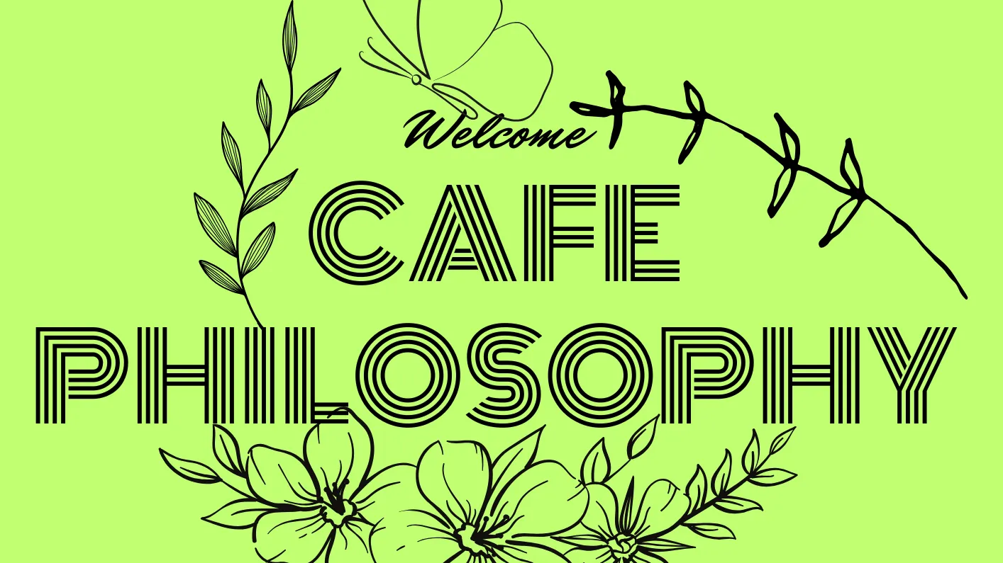 CAFE PHILOSOPHY