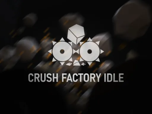 CRUSH FACTORY IDLE