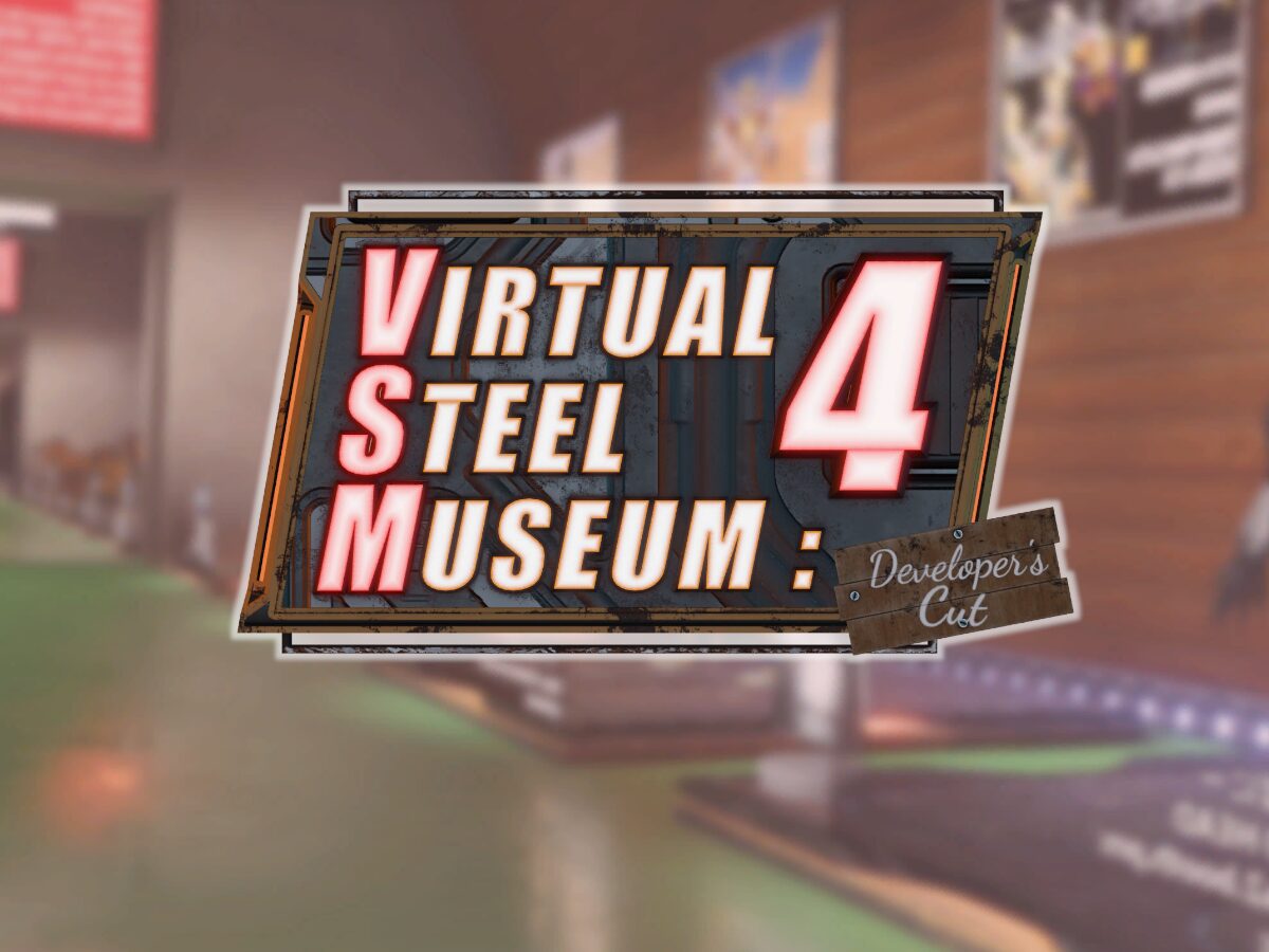 VIRTUAL STEEL MUSEUM˸4 Developer’s Cut