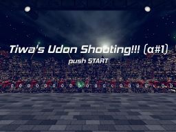 Tiwa’s Udon Shooting α＃1 – Training Mode –